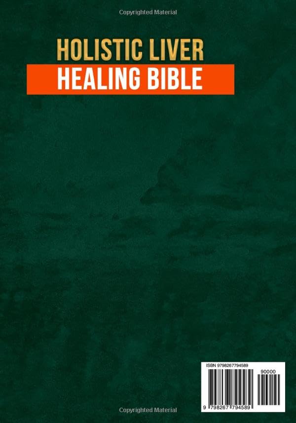 Holistic Liver Healing Bible: Heal Fatty Liver Naturally with Real Food and Defeat Chronic Fatigue in 28 Days—No Pills, No Supplements, No Artificial Products Needed